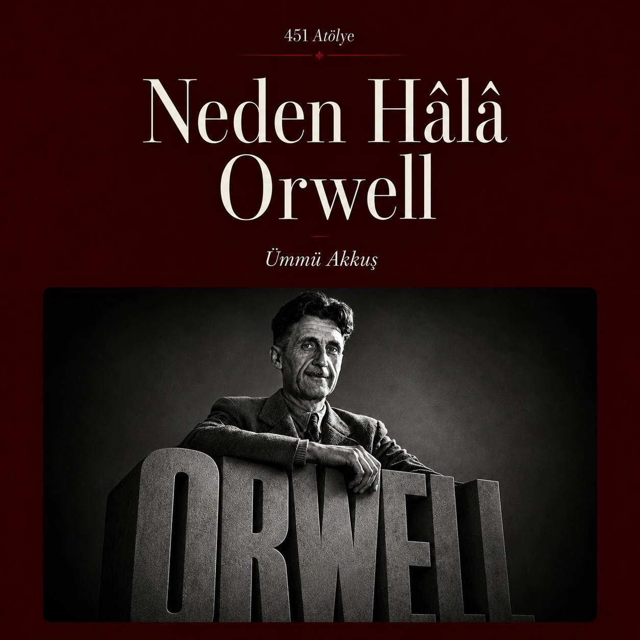 Neden Hâlâ Orwell?